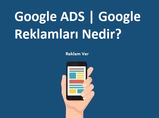 Google ADS - Google Reklamları Nedir? 
